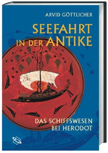 Seefahrt in der Antike. Das Schiffswesen bei Herodot