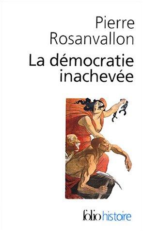 La démocratie inachevée : histoire de la souveraineté du peuple en France