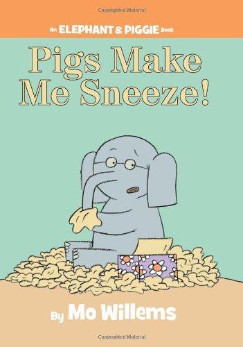 Pigs Make Me Sneeze! (An Elephant and Piggie Book)