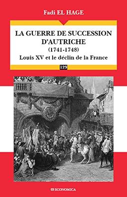 La guerre de succession d'Autriche (1741-1748) : Louis XV et le déclin de la France