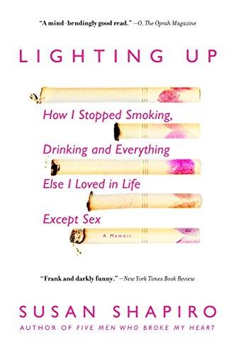 Lighting Up: How I Stopped Smoking, Drinking and Everything else I Loved in Life Except Sex