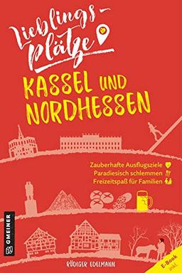 Lieblingsplätze Kassel und Nordhessen (Lieblingsplätze im GMEINER-Verlag)