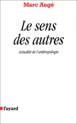 Le Sens des autres : actualité de l'anthropologie