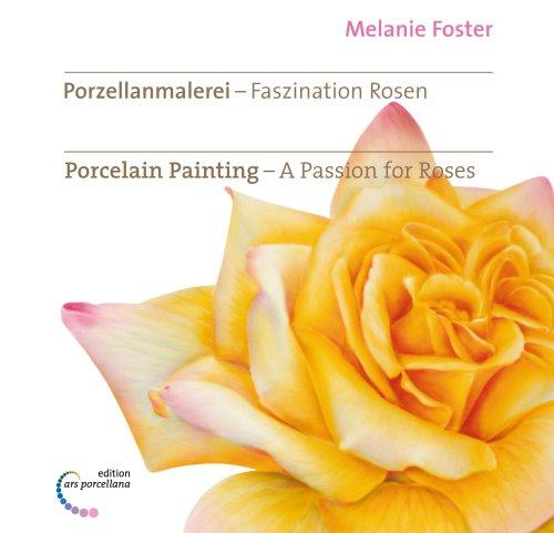 Porzellanmalerei - Faszination Rosen. Porcelain Painting - A Passion for Roses