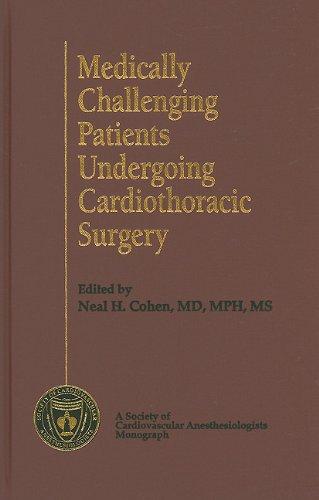 Medically Challenging Patients Undergoing Cardiothoracic Surgery (Society of Cardiovascular Anesthesiologists Monograph)