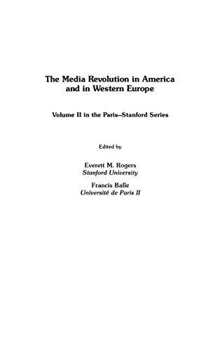 The Media Revolution in America and in Western Europe: Volume II in the Paris-Stanford Series (Communication, Culture, & Information Studies)