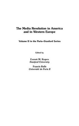 The Media Revolution in America and in Western Europe: Volume II in the Paris-Stanford Series (Communication, Culture, & Information Studies)