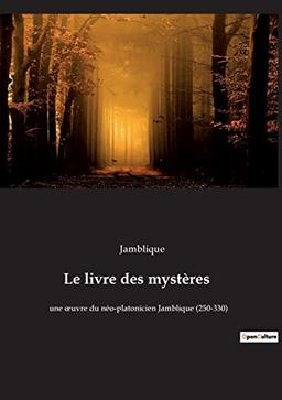 Le livre des mystères : une œuvre du néo-platonicien Jamblique (250-330)