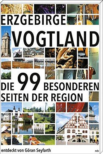 Erzgebirge/Vogtland: Die 99 besonderen Seiten der Region