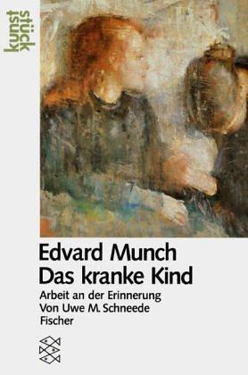 Edvard Munch. Das kranke Kind. Arbeit an der Erinnerung.