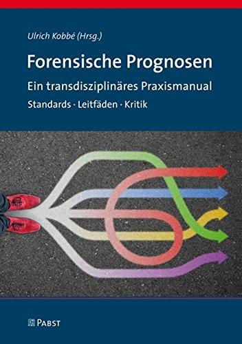 Forensische Prognosen: Ein transdisziplinäres Praxismanual. Standards · Leitfäden · Kritik