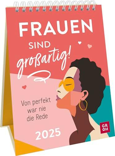 Wochenkalender 2025: Frauen sind großartig! Von perfekt war nie die Rede: Frauenkalender zum Aufstellen mit starken Sprüchen und Zitaten. Tischkalender 2025 im Hochformat