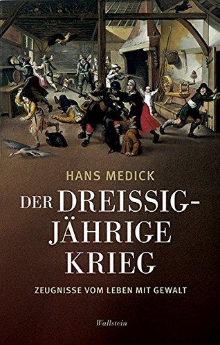 Der Dreißigjährige Krieg: Zeugnisse vom Leben mit Gewalt