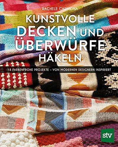 Kunstvolle Decken und Überwürfe häkeln: 18 farbenfrohe Projekte – von modernen Designern inspiriert