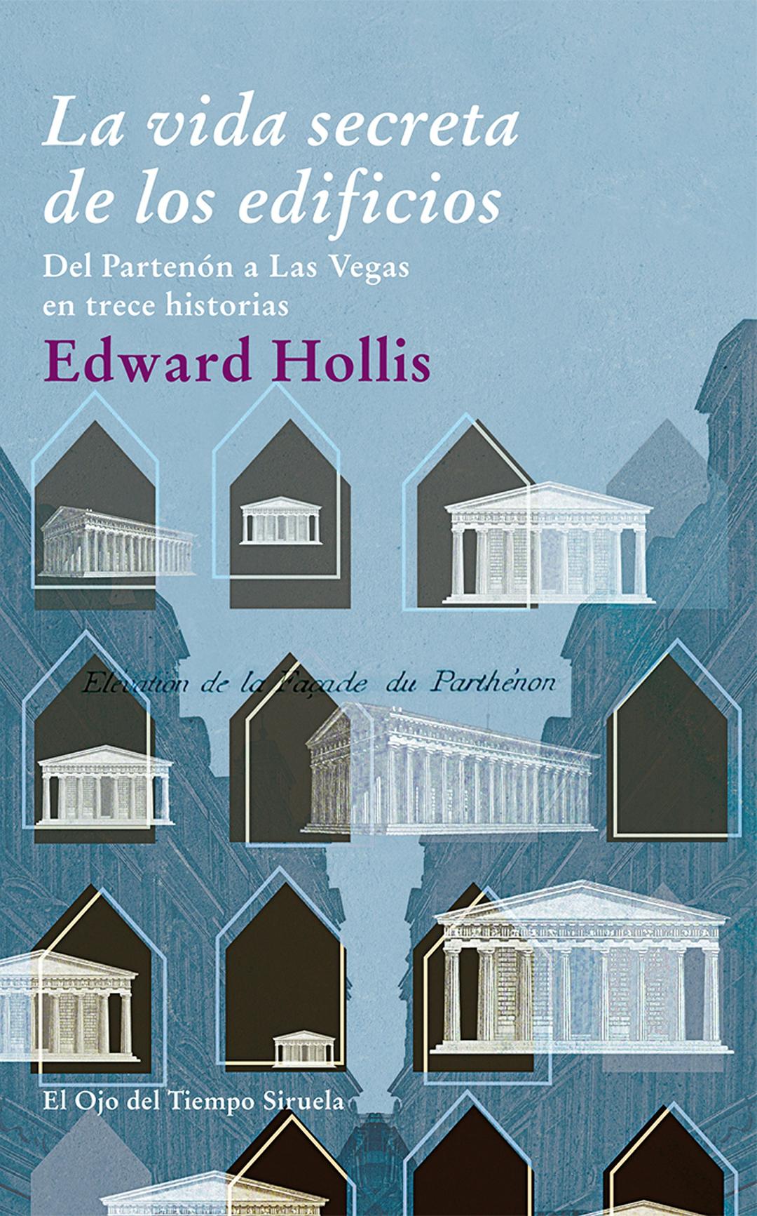 La vida secreta de los edificios : del Partenón a Las Vegas en trece historias (El Ojo del Tiempo, Band 65)