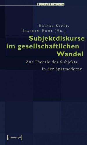 Subjektdiskurse im gesellschaftlichen Wandel: Zur Theorie des Subjekts in der Spätmoderne