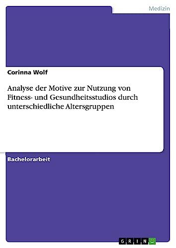 Analyse der Motive zur Nutzung von Fitness- und Gesundheitsstudios durch unterschiedliche Altersgruppen