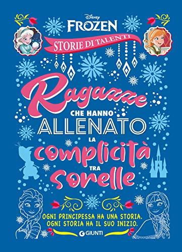 Ragazze che hanno allenato la complicità tra sorelle. Frozen. Disney princess. Storie di talenti