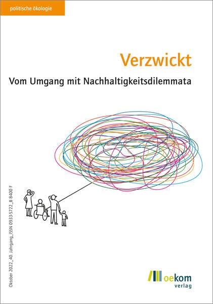 Verzwickt: Vom Umgang mit Nachhaltigkeitsdilemmata (politische ökologie, Band 170)