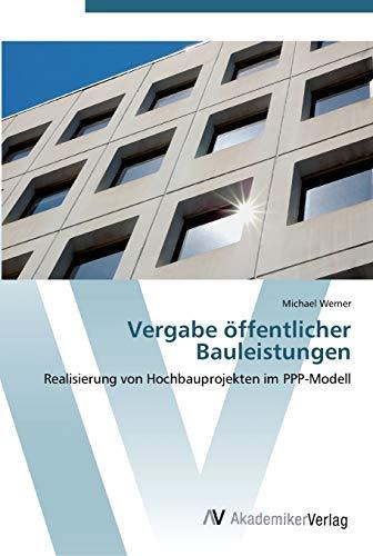 Vergabe öffentlicher Bauleistungen: Realisierung von Hochbauprojekten im PPP-Modell