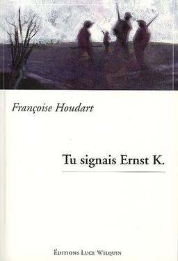 Tu signais Ernst K.