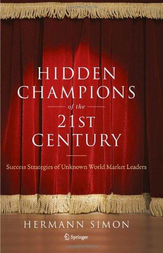 Hidden Champions of the Twenty-First Century: The Success Strategies of Unknown World Market Leaders