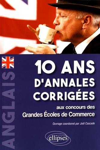 Anglais : 10 ans d'annales corrigées aux concours des grandes écoles de commerce