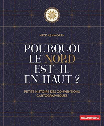 Pourquoi le nord est-il en haut ? : petite histoire des conventions cartographiques