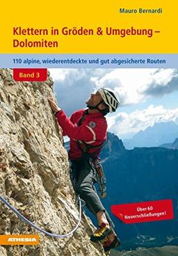 Klettern in Gröden & Umgebung - Dolomiten Band 3: 110 alpine, wiederentdeckte und gut abgesicherte Routen