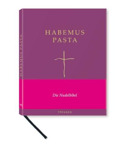 Habemus Pasta: Die Nudelbibel