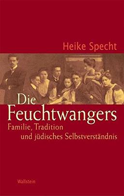 Die Feuchtwangers. Familie, Tradition und jüdisches Selbstverständnis