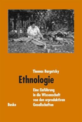 Einführung in die Ethnologie. Eine Kultur- und Sozialanthropologie