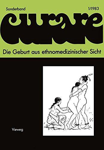 Die Geburt aus ethnomedizinischer Sicht: Beiträge und Nachträge zur IV. Internationalen Fachtagung der Arbeitsgemeinschaft Ethnomedizin über ... in Göttingen 8.-10.12.1978 (German Edition)