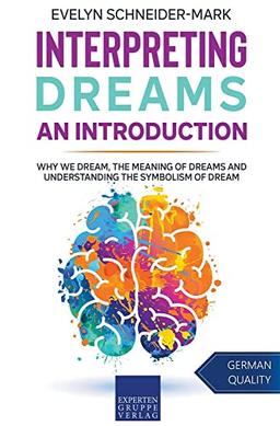 Interpreting Dreams  An Introduction: Why we dream, the meaning of dreams and understanding the symbolism of dream