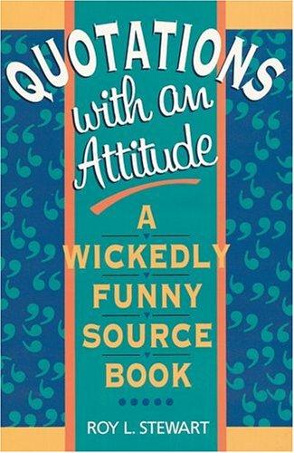 Quotations With an Attitude: A Wickedly Funny Source Book