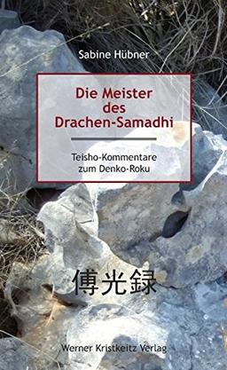 Die Meister des Drachen-Samadhi: Kommentare zu den Koan des Denko-roku (Aufzeichnungen über die Weitergabe des Lichts)