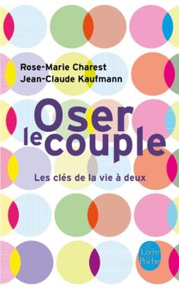 Oser le couple : les clés de la vie à deux