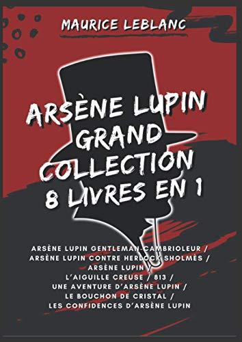 Arsène Lupin Grand Collection: 8 livres en 1 Arsène Lupin gentleman-cambrioleur / Arsène Lupin contre Herlock Sholmès / Arsène Lupin / L’Aiguille ... de cristal /Les Confidences d’Arsène Lupin