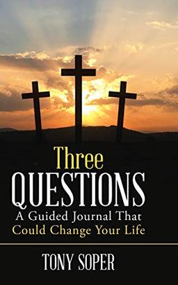 Three Questions: A Guided Journal That Could Change Your Life