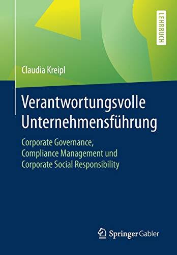 Verantwortungsvolle Unternehmensführung: Corporate Governance, Compliance Management und Corporate Social Responsibility