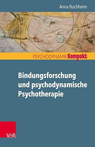 Bindungsforschung und psychodynamische Psychotherapie (Psychodynamik kompakt)