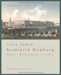 1100 Jahre Stadtbild Hamburg: Mythos. Wirklichkeit. Visionen