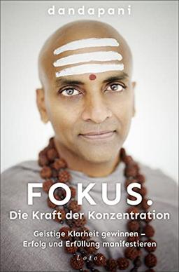 Fokus. Die Kraft der Konzentration: Geistige Klarheit gewinnen – Erfolg und Erfüllung manifestieren