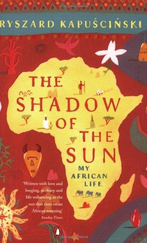 The Shadow of the Sun: My African Life