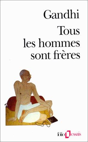 Tous les hommes sont frères : vie et pensées du Mahatma Gandhi d'après ses oeuvres