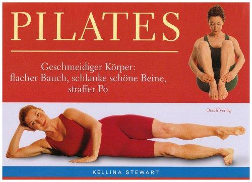 Pilates - leicht gemacht: Geschmeidiger Körper: flacher Bauch, schlanke schöne Beine, straffer Po