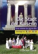 Die Stadt der Kaiserin. Kinder entdecken das römische Köln - Unterwegs mit Känguru