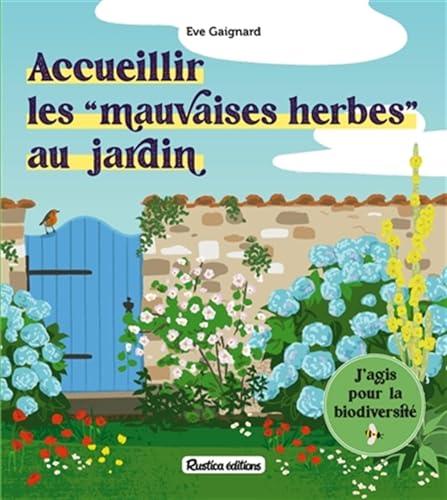 Accueillir les mauvaises herbes au jardin : j'agis pour la biodiversité