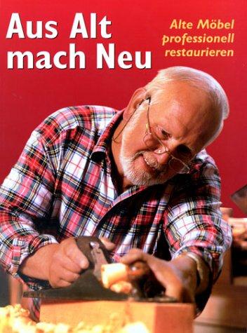 Aus Alt mach Neu. Alte Möbel professionell restaurieren