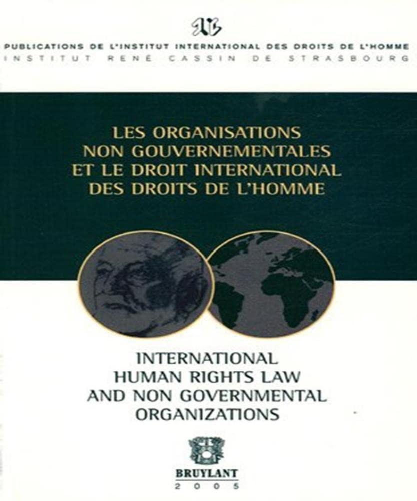 Les organisations non gouvernementales et le droit international des droits de l'homme. International human rights law and non governmental organizations